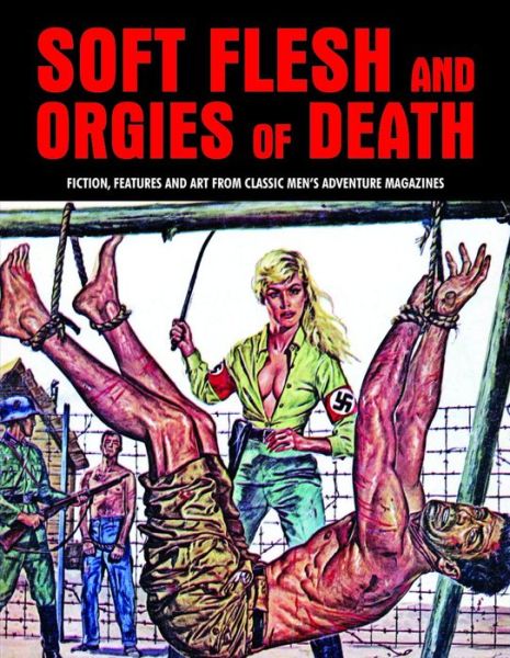 Cover for Pep Pentangeli · Soft Flesh And Orgies Of Death: Fiction, Features &amp; Art Form Classic Men's Adventure Magazines (Pulp Mayhem Volume 2) (Paperback Book) (2014)