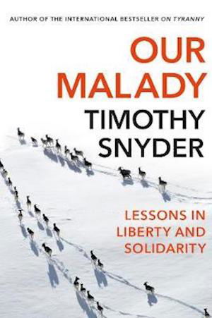 Our Malady: Lessons in Liberty and Solidarity - Timothy Snyder - Bøker - Vintage Publishing - 9781847926661 - 10. september 2020