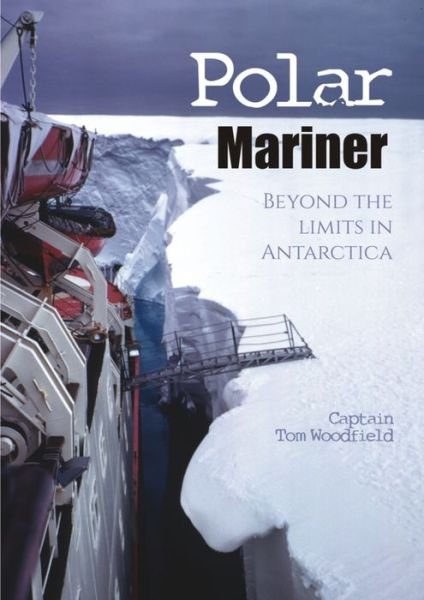 Cover for Captain Tom Woodfield · Polar Mariner: Beyond the Limits in Antarctica (Paperback Book) (2016)