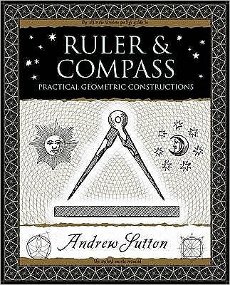 Ruler and Compass: Practical Geometric Constructions - Andrew Sutton - Książki - Wooden Books - 9781904263661 - 22 października 2009