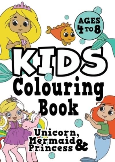 Cover for Creative Kids Studio · Kids Colouring Book: UNICORN, PRINCESS &amp; MERMAID Ages 4-8. Fun, easy, pretty, cool colouring activity workbook for boys &amp; girls aged 4-6, 3-8, 3-5, 6-8 (Pocketbok) [Large type / large print edition] (2021)