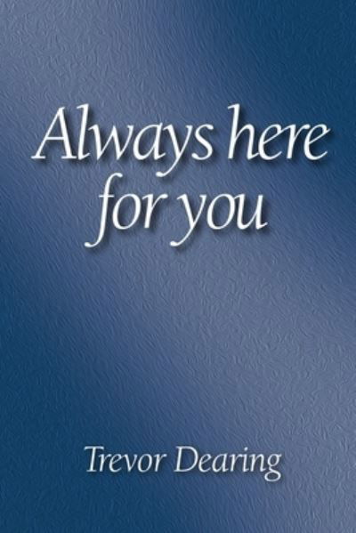 Always Here For You - Trevor Dearing - Libros - Crossbridge Books - 9781913946661 - 1 de mayo de 2021