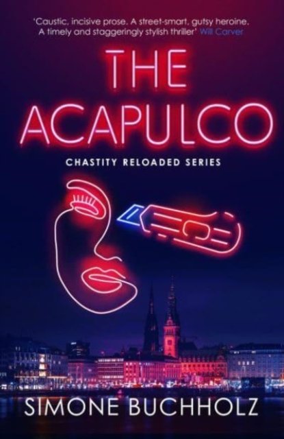 The Acapulco: The breathtaking serial-killer thriller kicking off an addictive series - The Chastity Reloaded Series - Simone Buchholz - Kirjat - Orenda Books - 9781914585661 - torstai 13. huhtikuuta 2023