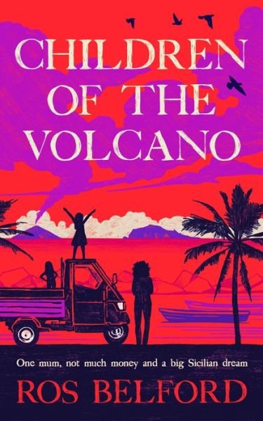 Children of the Volcano: Finding Freedom and Making a Home for Three in Sicily - Ros Belford - Kirjat - September Publishing - 9781914613661 - torstai 20. kesäkuuta 2024