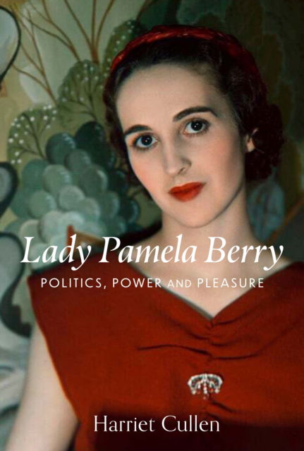 Cover for Harriet Cullen · Lady Pamela Berry: Passion, Politics and Power (Hardcover Book) (2025)