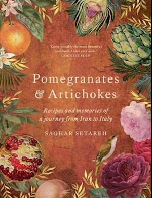 Cover for Saghar Setareh · Pomegranates &amp; Artichokes: Recipes and memories of a journey from Iran to Italy (Hardcover Book) (2023)