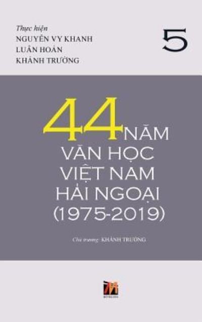 Cover for Thanh Nguyen · 44 Nam Van Hoc Viet Nam Hai Ngoai (1975-2019) - Tap 5 (Inbunden Bok) (2019)