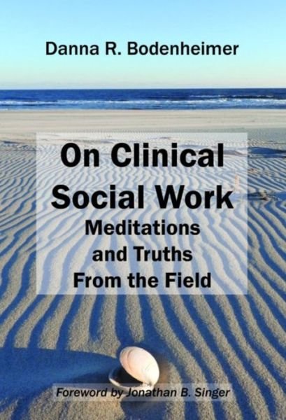 Cover for Danna R. Bodenheimer · On Clinical Social Work: Meditations and Truths from the Field (Hardcover Book) (2017)