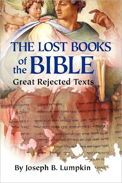 The Lost Books of the Bible: The Great Rejected Texts - Joseph B. Lumpkin - Books - Fifth Estate, Inc - 9781933580661 - April 1, 2009