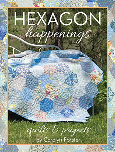 Cover for Carolyn Forster · Hexagon Happenings: Complete Step-by-Step Photo Guide to Hexagon Techniques with 15 Quilts &amp; Projects (Paperback Book) (2014)