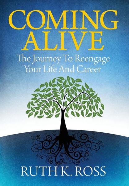 Cover for Ruth K. Ross · Coming Alive: the Journey to Reengage Your Life and Career (Hardcover Book) (2014)
