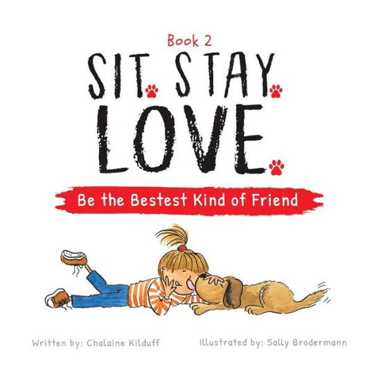 Cover for Chalaine Kilduff · Sit. Stay. Love. Be the Bestest Kind of Friend (Taschenbuch) (2021)