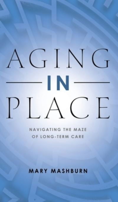 Aging in Place - Mary Mashburn - Książki - Ink Start Media - 9781958004661 - 10 lutego 2023