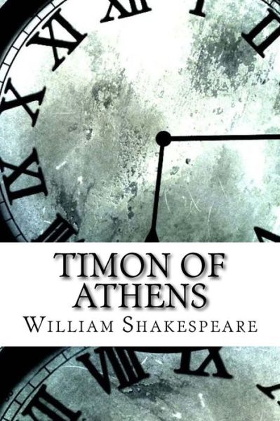 Timon of Athens - William Shakespeare - Books - Createspace Independent Publishing Platf - 9781974521661 - August 14, 2017