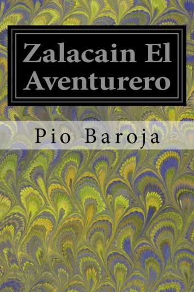 Zalacain El Aventurero - Pio Baroja - Books - Createspace Independent Publishing Platf - 9781974550661 - August 16, 2017