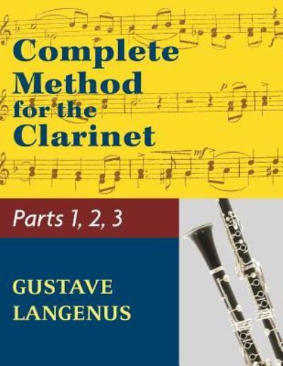 Cover for Gustave Langenus · Complete Method for the Clarinet in Three Parts (Part 1, Part 2, Part 3) (Taschenbuch) (2019)