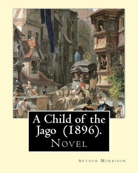 Cover for Arthur Morrison · A Child of the Jago (1896). By (Paperback Bog) (2017)