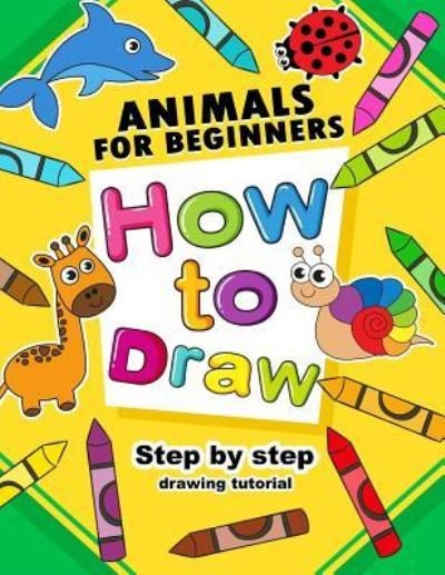 Cover for Smile Publishing · How to Draw Animals for Beginners (Paperback Book) (2017)
