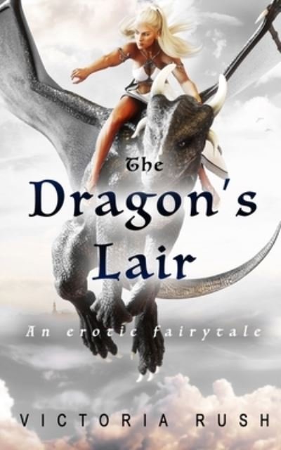 The Dragon's Lair: An Erotic Fairytale - Victoria Rush - Books - Victoria Rush - 9781990118661 - October 14, 2021