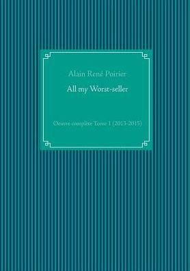 Cover for Alain René Poirier · All My Worst-seller (Pocketbok) [French edition] (2015)