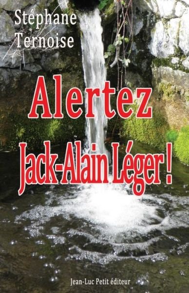 Alertez Jack-alain Léger ! - Stéphane Ternoise - Books - Jean-Luc Petit éditeur - 9782365414661 - November 10, 2013