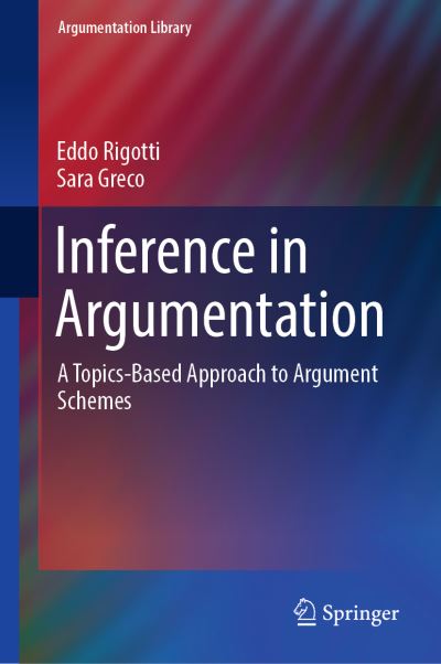 Cover for Eddo Rigotti · Inference in Argumentation: A Topics-Based Approach to Argument Schemes - Argumentation Library (Hardcover Book) [2019 edition] (2018)