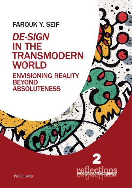 Cover for Farouk Y. Seif · &quot;De-Sign&quot; in the Transmodern World: Envisioning Reality Beyond Absoluteness - Reflections on Signs and Language (Paperback Book) [New edition] (2019)