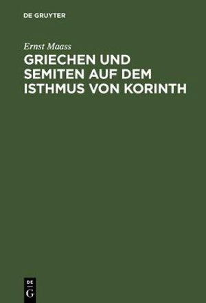 Cover for Ernst Maass · Griechen und Semiten auf Dem Isthmus Von Korinth (Book) (1903)