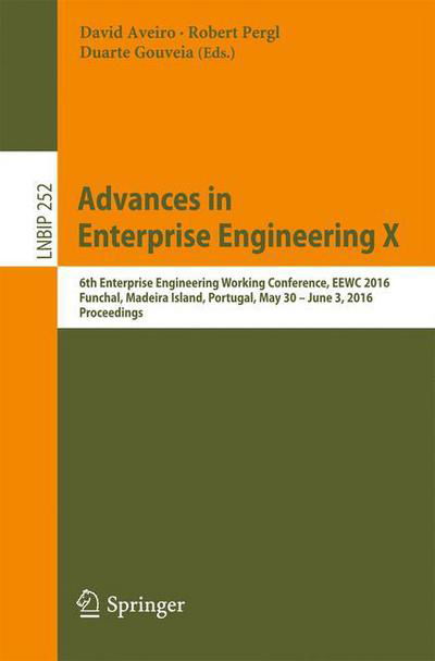 Advances in Enterprise Engineering X: 6th Enterprise Engineering Working Conference, EEWC 2016, Funchal, Madeira Island, Portugal, May 30-June 3 2016, Proceedings - Lecture Notes in Business Information Processing (Paperback Book) [1st ed. 2016 edition] (2016)