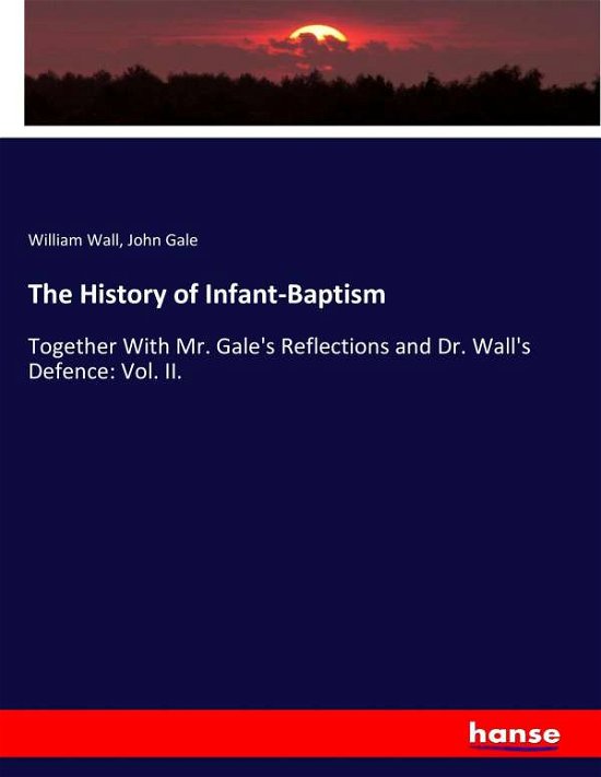 The History of Infant-Baptism - Wall - Bøger -  - 9783337016661 - 27. april 2017
