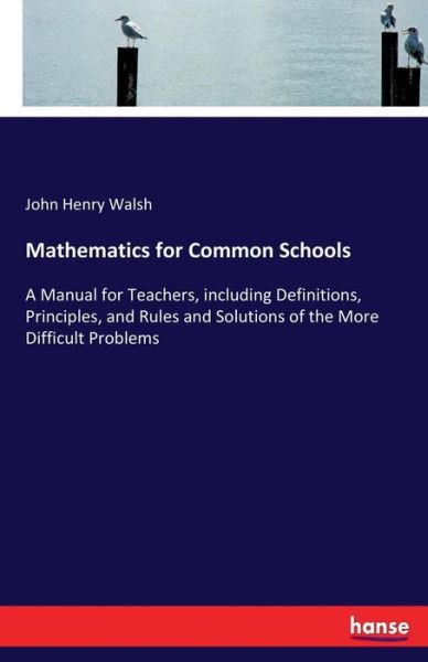 Mathematics for Common Schools - Walsh - Books - - 9783337157661 - June 2, 2017