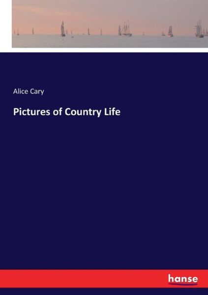 Cover for Alice Cary · Pictures of Country Life (Pocketbok) (2017)