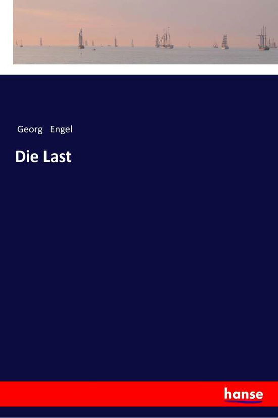 Cover for Georg Engel · Die Last (Taschenbuch) (2018)