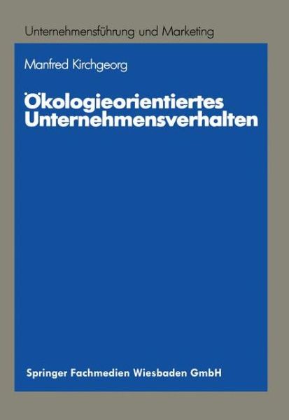 Cover for Manfred Kirchgeorg · OEkologieorientiertes Unternehmensverhalten: Typologien Und Erklarungsansatze Auf Empirischer Grundlage - Unternehmensfuhrung Und Marketing (Paperback Book) [1990 edition] (1990)