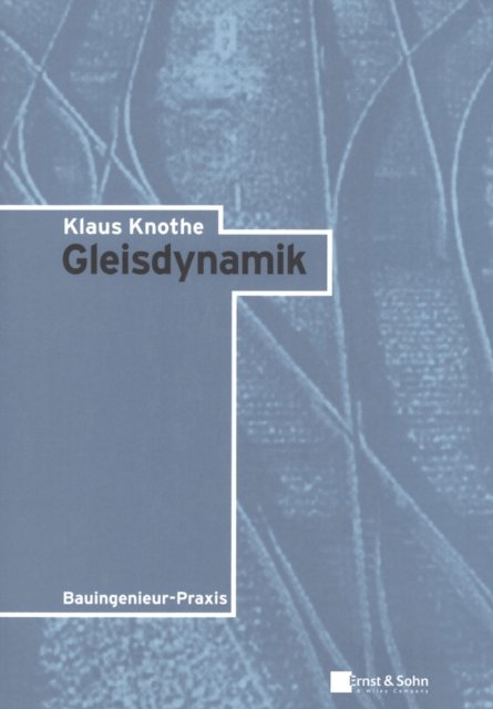 Cover for Knothe, Klaus (Institut fÂ¿r Luft- und Raum) · Gleisdynamik - Klassiker des Bauingenieurwesens (Paperback Bog) (2021)