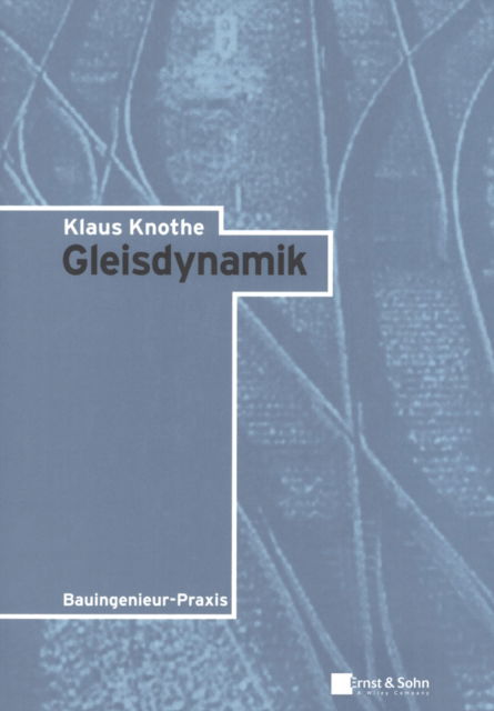 Cover for Knothe, Klaus (Institut fÂ¿r Luft- und Raum) · Gleisdynamik - Klassiker des Bauingenieurwesens (Paperback Book) (2021)