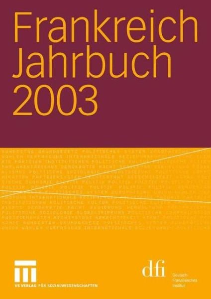 Frankreich Jahrbuch, 2003 - DFI - Deutsch-Franzosisches Institut - Böcker - Springer Fachmedien Wiesbaden - 9783531142661 - 29 april 2004