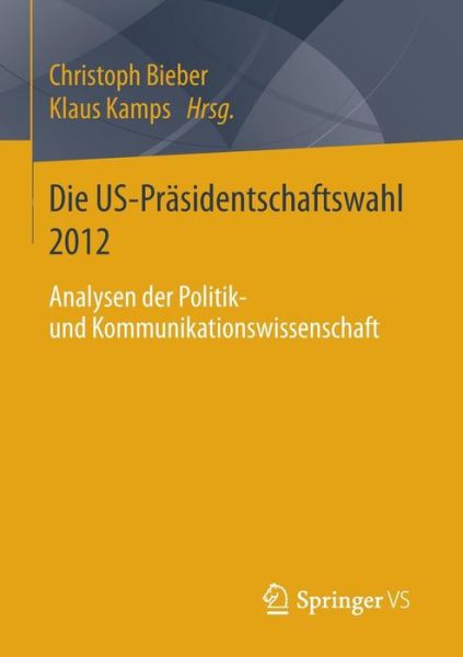 Cover for Christoph Bieber · Die Us-Prasidentschaftswahl 2012: Analysen Der Politik- Und Kommunikationswissenschaft (Paperback Book) [1. Aufl. 2015 edition] (2015)