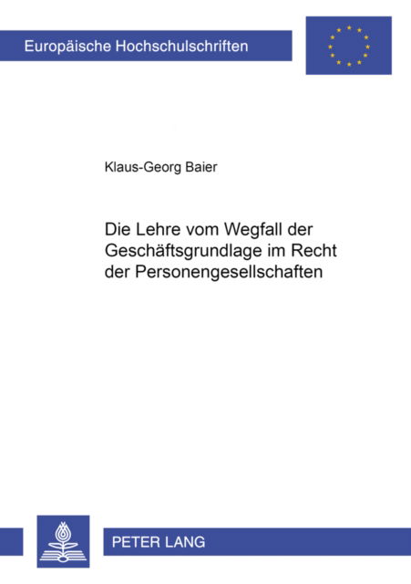 Cover for Klaus-Georg Baier · Die Lehre Vom Wegfall Der Geschaeftsgrundlage Im Recht Der Personengesellschaften - Europaeische Hochschulschriften Recht (Paperback Book) [German edition] (2001)