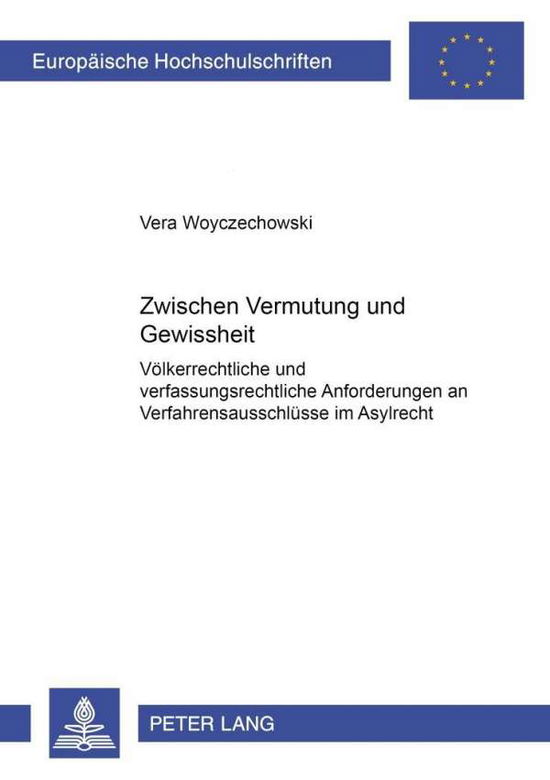 Cover for Vera Woyczechowski · Zwischen Vermutung Und Gewissheit: Voelkerrechtliche Und Verfassungsrechtliche Anforderungen an Verfahrensausschluesse Im Asylrecht (Paperback Book) [German edition] (2003)