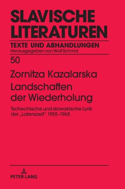 Cover for Zornitza Kazalarska · Landschaften der Wiederholung; Tschechische und slowakische Lyrik der &gt; 1955-1965 - Slavische Literaturen (Hardcover Book) (2018)