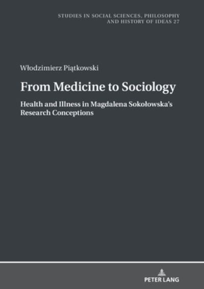 Cover for Wlodzimierz Piatkowski · From Medicine to Sociology. Health and Illness in Magdalena Sokolowska's Research Conceptions - Studies in Philosophy, Culture and Contemporary Society (Hardcover Book) [New edition] (2020)