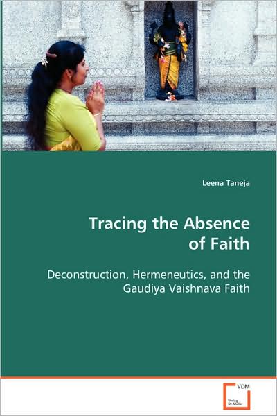 Cover for Leena Taneja · Tracing the Absence of Faith: Deconstruction, Hermeneutics, and the Gaudiya Vaishnava Faith (Paperback Book) (2008)