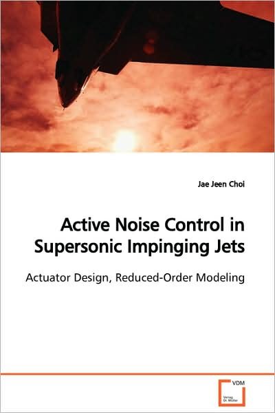 Cover for Jae Jeen Choi · Active Noise Control in Supersonic Impinging Jets: Actuator Design, Reduced-order Modeling (Paperback Bog) (2009)