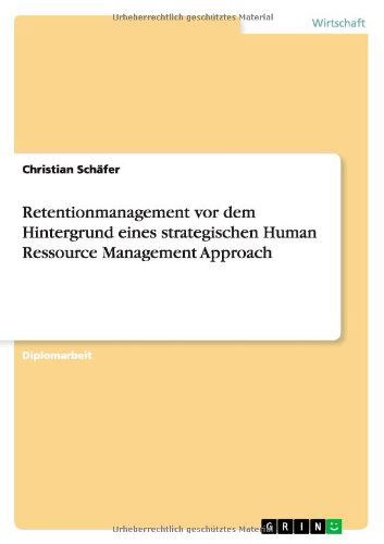 Cover for Christian Schafer · Retentionmanagement vor dem Hintergrund eines strategischen Human Ressource Management Approach (Paperback Book) [German edition] (2011)