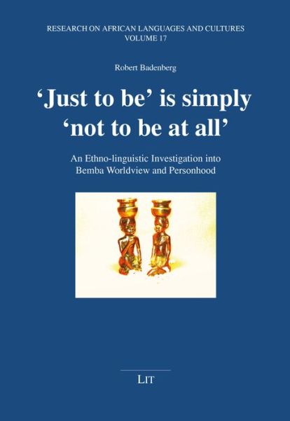 Cover for Robert Badenberg · 'Just to Be' Is Simply 'Not to Be at All': An Ethno-Linguistic Investigation Into Bemba Worldview and Personhood - Forschungen Zu Sprachen Und Kulturen Afrikas (Paperback Book) (2022)