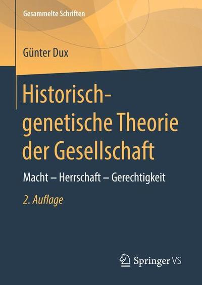 Cover for Gunter Dux · Historisch-Genetische Theorie Der Gesellschaft: Macht - Herrschaft - Gerechtigkeit - Gesammelte Schriften (Hardcover Book) [1. Aufl. 2019 edition] (2019)