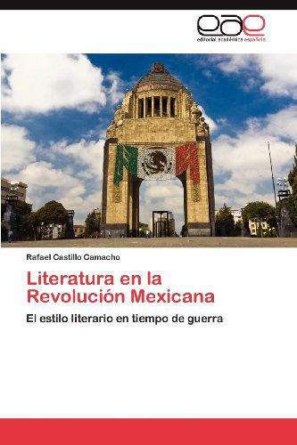 Cover for Rafael Castillo Camacho · Literatura en La Revolución Mexicana: El Estilo Literario en Tiempo De Guerra (Paperback Book) [Spanish edition] (2012)