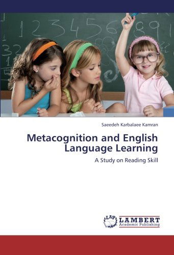 Cover for Saeedeh Karbalaee Kamran · Metacognition and English Language Learning: a Study on Reading Skill (Paperback Book) (2012)