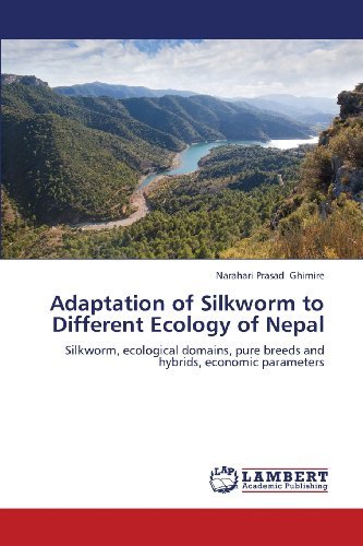 Cover for Narahari Prasad Ghimire · Adaptation of Silkworm to Different Ecology of Nepal: Silkworm, Ecological Domains, Pure Breeds and Hybrids, Economic Parameters (Paperback Book) (2013)
